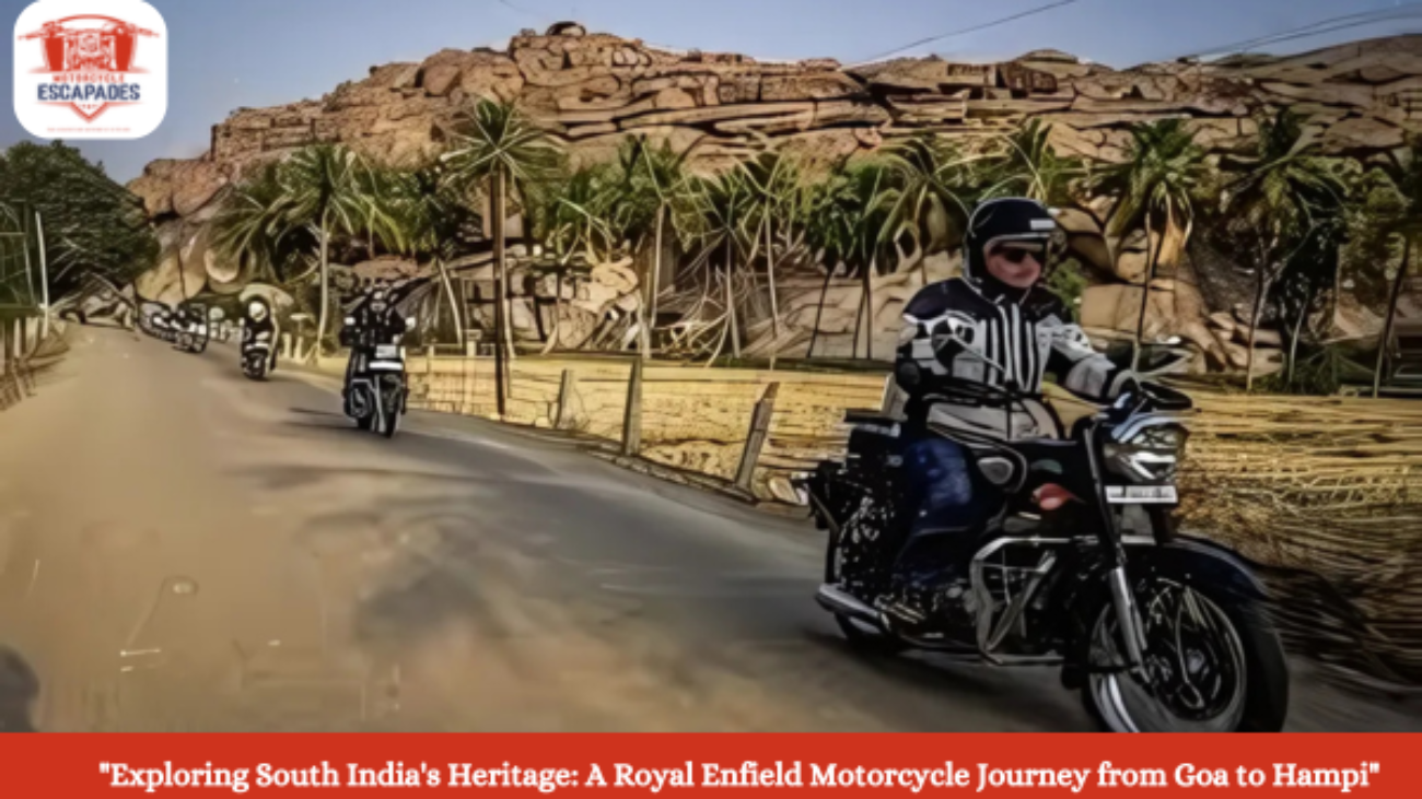 "Exploring South India's Heritage: A Royal Enfield Motorcycle Journey from Goa to Hampi"