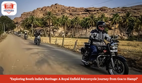 "Exploring South India's Heritage: A Royal Enfield Motorcycle Journey from Goa to Hampi"