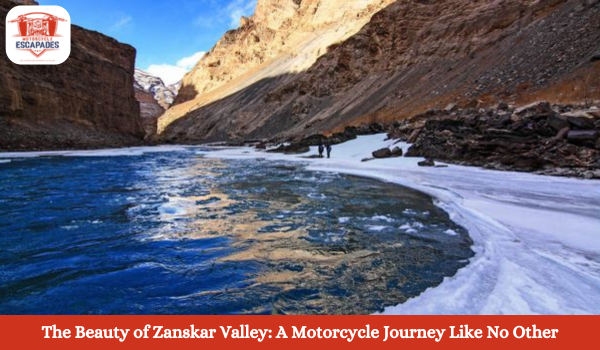 The Beauty of Zanskar Valley: A Motorcycle Journey Like No Other Motorcycle escapades