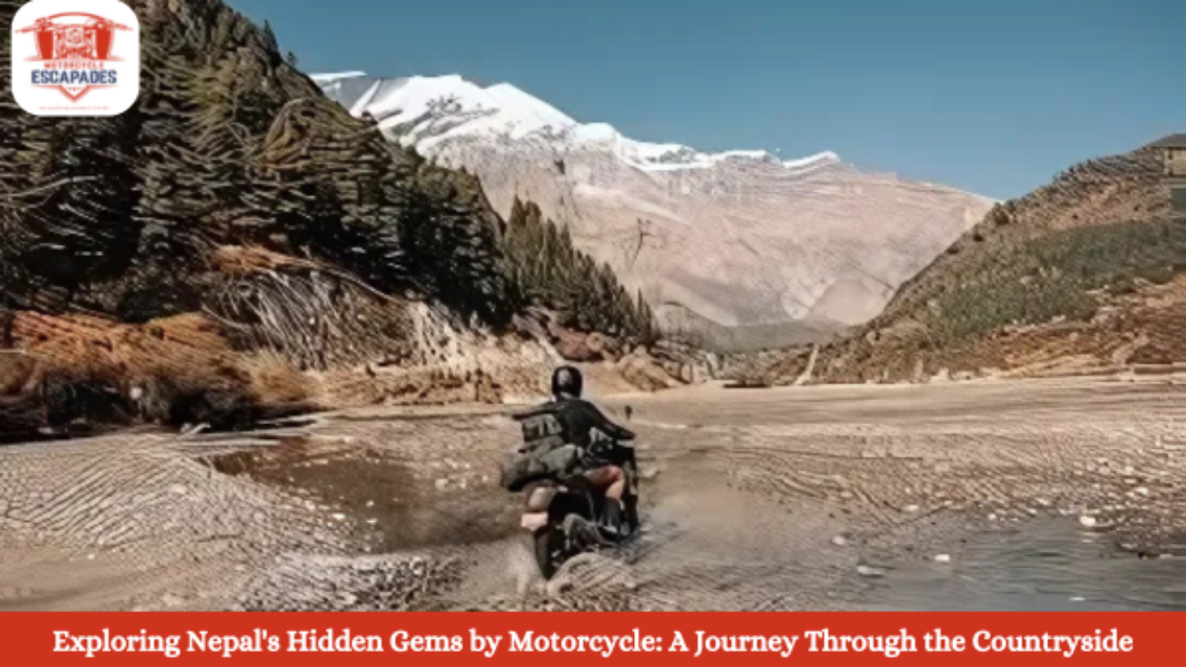 Exploring Nepal's Hidden Gems by Motorcycle: A Journey Through the Countryside Escapades