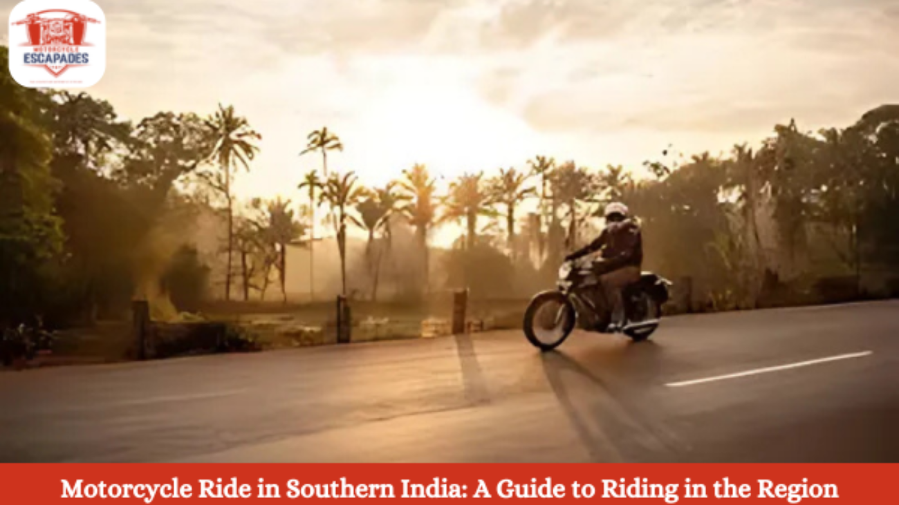 Motorcycle Ride in Southern India A Guide to Riding in the Region- Motorcycle Escapades