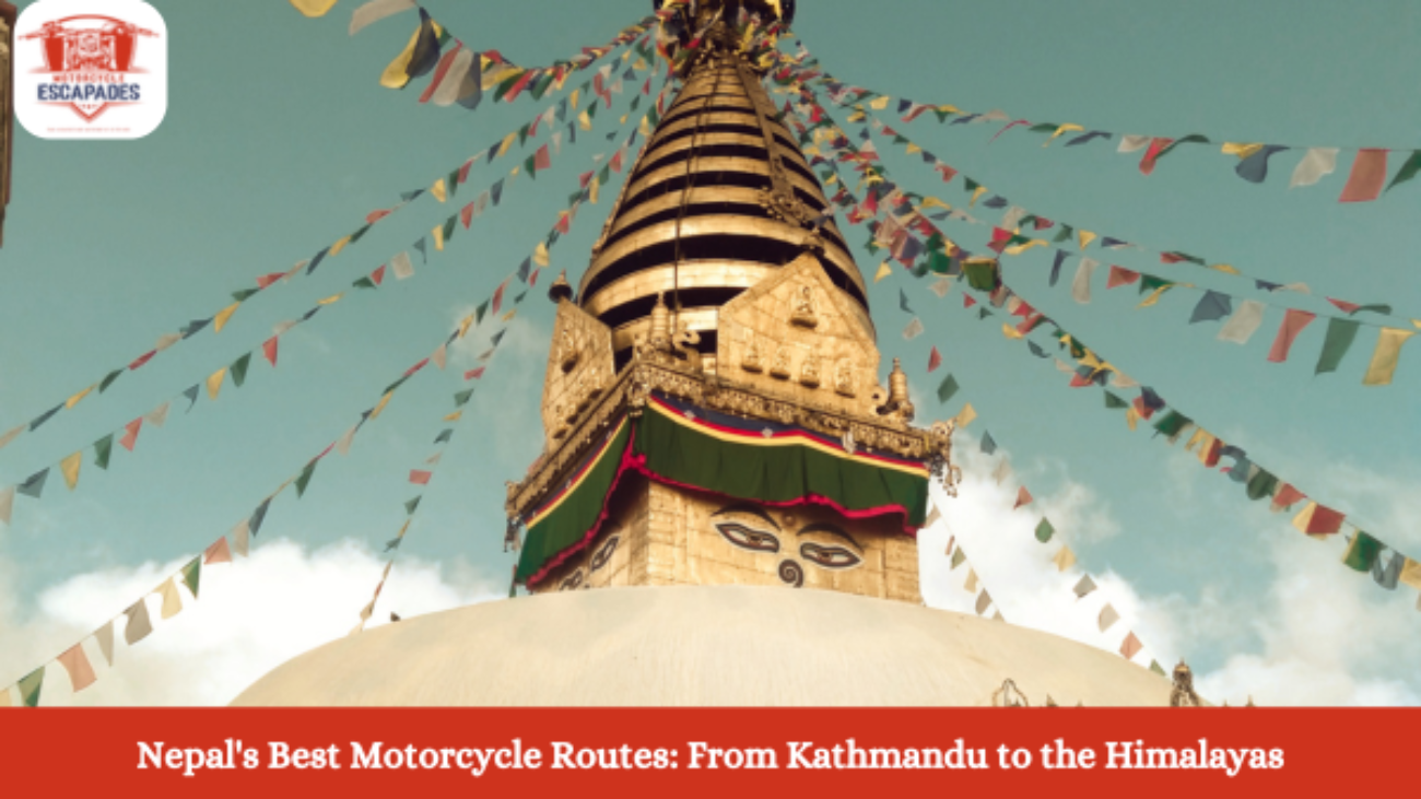 Nepal's Best Motorcycle Routes: From Kathmandu to the Himalayas- Motorcycle Escapades