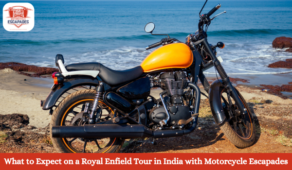 What to Expect on a Royal Enfield Tour in India with Motorcycle Escapades- royal enfield tours in india, motorcycle escapades india, royal enfield motorcycle tours, what to expect royal enfield tour, guided bike tours india, royal enfield adventure tours